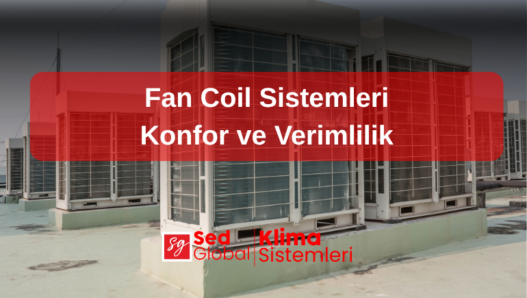 Fan Coil Sistemleri: Konfor ve Verimlilik
